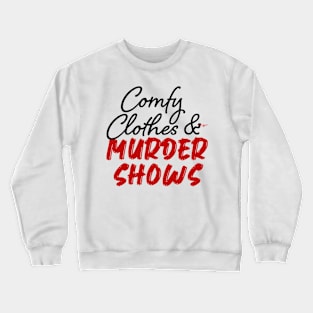 Comfy clothes & murder shows Crewneck Sweatshirt